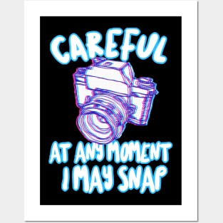 Careful At Any Moment I May Snap - Funny Photography Gift Posters and Art